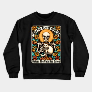 Gatos Before Vatos Unless The Vato Has Gatos Crewneck Sweatshirt